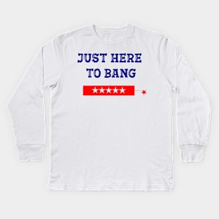 Funny Fourth of July 4th of July I'm Just Here To Bang Kids Long Sleeve T-Shirt